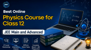 Best Online Physics Course for Class 12 JEE Main and Advanced