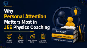 Why Personal Attention Matters Most in JEE Physics Coaching