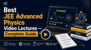 Best JEE Advanced Physics Video Lectures — Complete Guide 