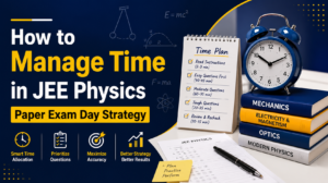 How to Manage Time in JEE Physics Paper Exam Day Strategy