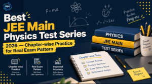 Best JEE Main Physics Test Series 2026 — Chapter-wise Practice for Real Exam Pattern